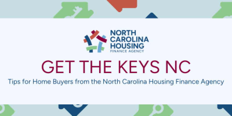 Graphic that says "Get the Keys NC: Tips for Home Buyers from the North Carolina Housing Finance Agency"